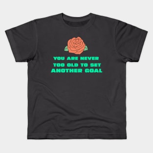 You are never too old to set another goal Kids T-Shirt